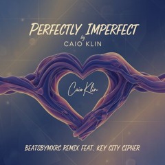Perfectly Imperfect by Caio Klin  "BeatsbyMXRC Remix Feat. Key City Cipher"
