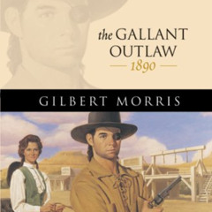 VIEW EBOOK 💗 The Gallant Outlaw: 1890 (The House of Winslow #15) by  Gilbert Morris