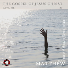 Note for 20250608 - The Gospel of Jesus Christ - Part 133 - Mat 14 - Save Me