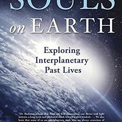 [Get] [KINDLE PDF EBOOK EPUB] Souls on Earth: Exploring Interplanetary Past Lives by