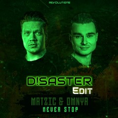 Matzic & Omnya - Never Stop [D!SASTER Edit]