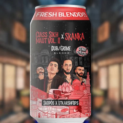Class Sikh Maut Vol. II x Skanka Hamdi (Dub-Grime Blendd) - Utkarshflips x Skopós [Genre Blends]
