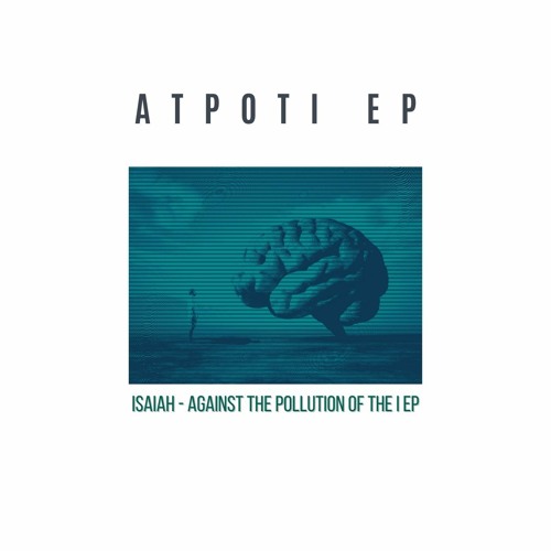 Isaiah - Against The Pollution Of The I [ATPOTI EP]
