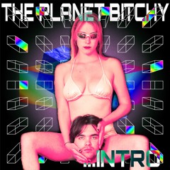 The Planet Bitchy Intro