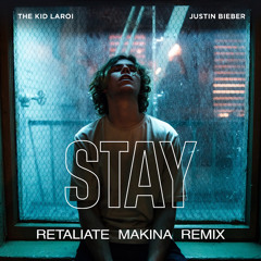 The Kid Laroi & Justin Bieber - STAY (Retaliate Makina Remix) [FREE DL]