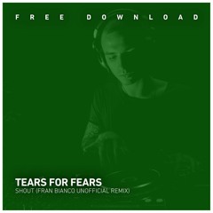 FREE DOWNLOAD: Tears For Fears - Shout (Fran Bianco Unofficial Remix)
