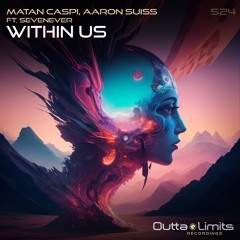 Matan Caspi, Aaron Suiss Feat. SevenEver - Within Us (Original Mix) Exclusive Preview