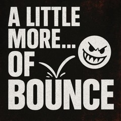 A LITTLE MORE… OF BOUNCE