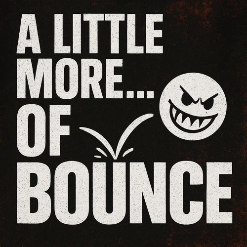 A LITTLE MORE… OF BOUNCE