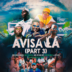 Avisa Lá, Pt.3 (feat. MC Hariel, Kyan, Kayblack & Dj Victor)