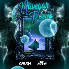NAVEGAR AL PERREO (DJ CHOCO B2B DJ CHUG4) CHO X CH4