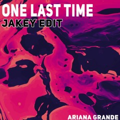 Ariana Grande - One Last Time (Jakey Edit) [FREE DOWNLOAD]