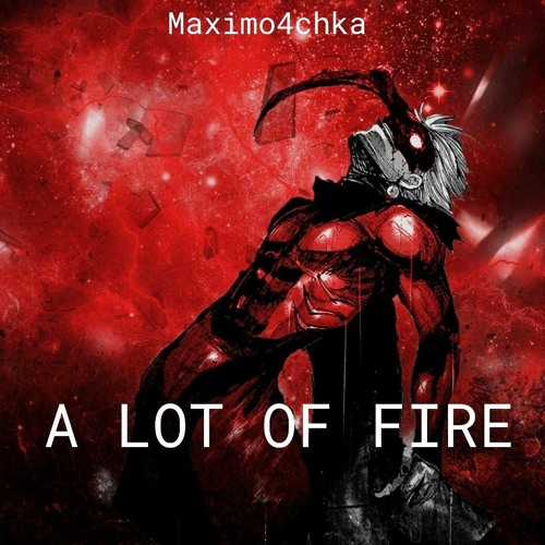 A LOT OF FIRE