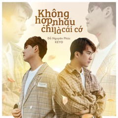 không hợp nhau chỉ là cái cớ / đỗ nguyên phúc x keyo