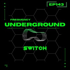 Frequency Underground | Episode 143 | SWITCH [bass house/tech house]
