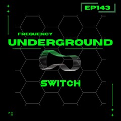 Frequency Underground | Episode 143 | SWITCH [bass house/tech house]