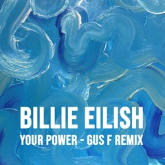 FREE DOWNLOAD: Billie Eilish - Your Power (Gus F Remix)