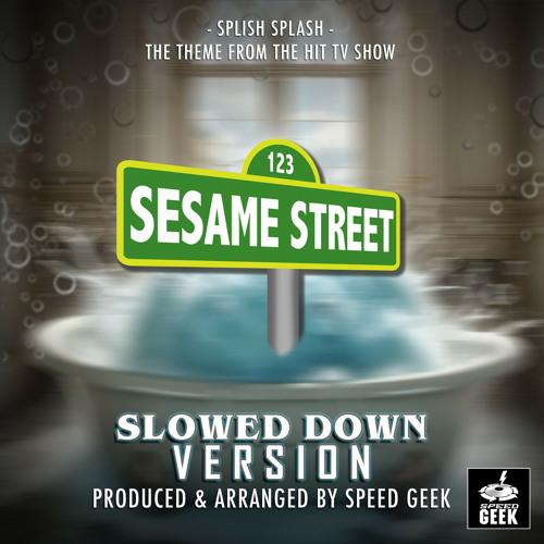Stream Splish Splash (From "Sesame Street") (Slowed Down Version) by ...