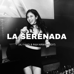 La Serenada (AL FIANDI & RAJA NIRWANA Edit)