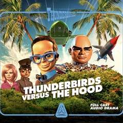 Thunderbirds Versus the Hood - Full Cast Audio