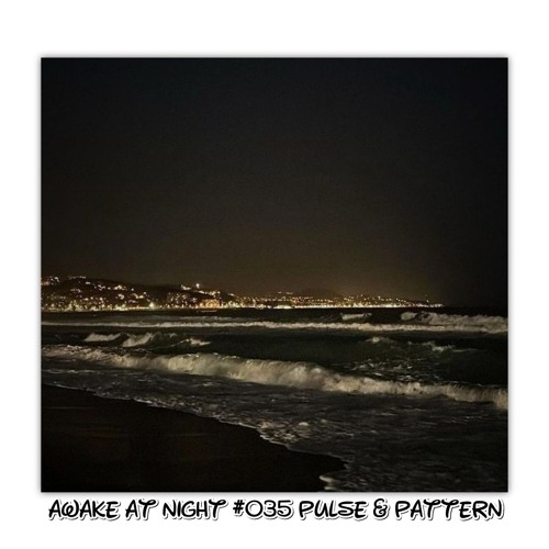 Awake at Night Podcast #035 Pulse & Pattern