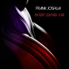 Patent Leather Car (Frank Joshua)
