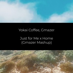 Just for Me x Home (Gmazer Mashup)