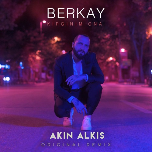 Berkay - Kırgınım Ona (Akın Alkış Original Remix)