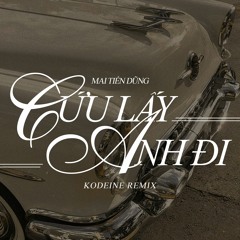 Mai Tiến Dũng - Cứu Lấy Anh Đi (KØDEINE Remix)