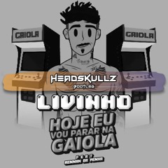 MC Livinho feat. Rennan Da Penha - Hoje Eu Vou Parar Na Gaiola (Headskullz Bootleg) *BUY=FREE DL*