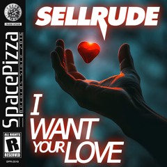 SellRude - I Want Your Love [Out Now]