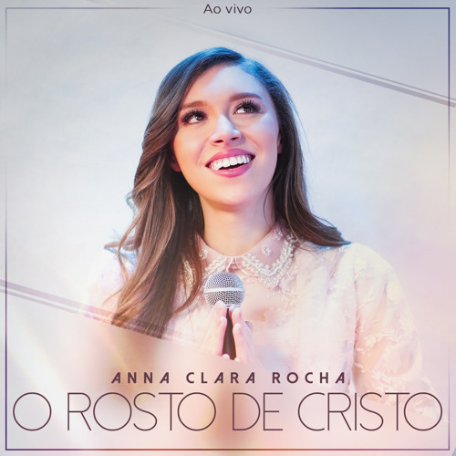 Anna Rocha Stream O Rosto de Cristo (Ao Vivo) by Anna Clara Rocha | Listen online ...