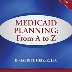 Download pdf Medicaid Planning: From A to Z (2021 ed.) by  K Gabriel Heiser