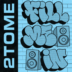 2Tome - Fill Me In