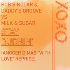 Bob Sinclar & Daddy's Groove VS Milk & Sugar - Stay Burning (Angger Dimas With Love Reprise)