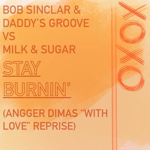 Bob Sinclar & Daddy's Groove VS Milk & Sugar - Stay Burning (Angger Dimas With Love Reprise)