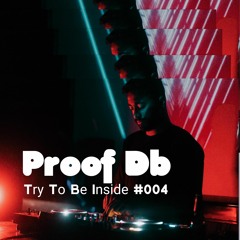 Proof Db - Try To Be Inside  #004