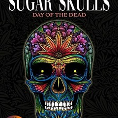 Get [EBOOK EPUB KINDLE PDF] Sugar Skulls Day Of The Dead Coloring Book For Adults: 60