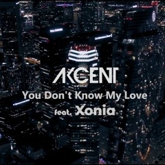 Akcent & Xonia - You Don't Know My Love (320 Kbps)