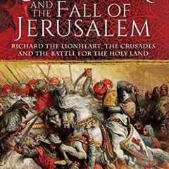 [ACCESS] [EBOOK EPUB KINDLE PDF] Saladin and the Fall of Jerusalem: Richard the Lionheart, the Crusa