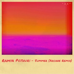 Ramya Pothuri - Summer (Arcane Remix)