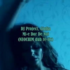 DJ Project, Giulia - Mi-e Dor De Noi (NEOCHIM dub re-fix)