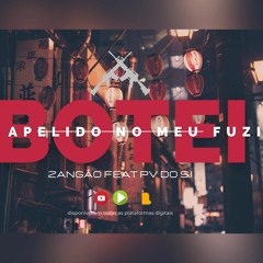 ZANGÃO Feat  PV DO S.I  -  BOTEI UM APELIDO NO MEU FUZIL