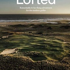 EBOOK Lofted: Remarkable & Farflung Adventures for the Modern Golfer