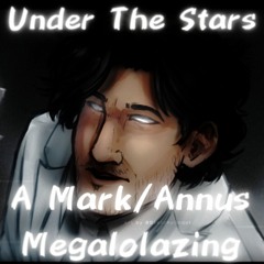Under The Stars (A Markiplier/Annus Megalolazing)