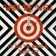 Wish Me Well(Feat.Abhi The Nomad & Short Life)