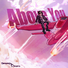 Smooth Dinero - Above You