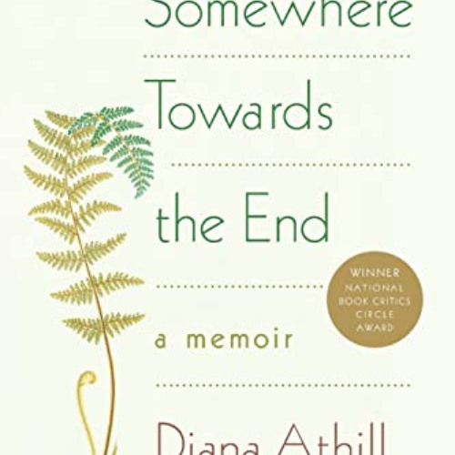 View PDF 💚 Somewhere Towards the End: A Memoir by  Diana Athill [KINDLE PDF EBOOK EP