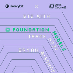 Data Council - Ep. #3, The Foundation Models Track with Dr. Bryan Bischof and Tom Drummond