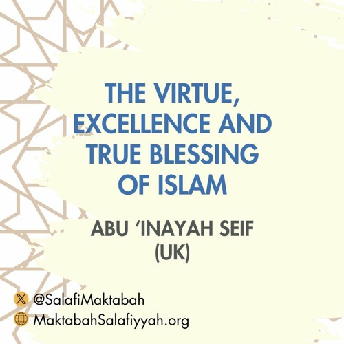 The Virtue Excellence And True Blessing Of Islam - Abu Inayah Seif
